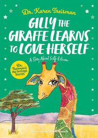 Cover image for Gilly the Giraffe Learns to Love Herself: A Story About Self-Esteem