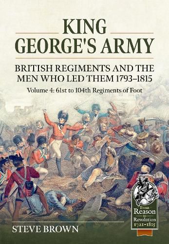 Cover image for King George's Army: British Regiments and the Men Who Led Them 1793-1815