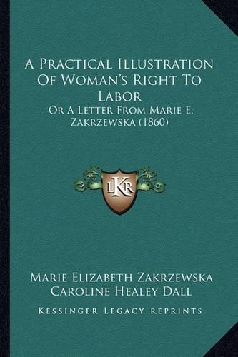 A Practical Illustration of Woman's Right to Labor: Or a Letter from Marie E. Zakrzewska (1860)