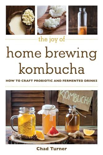 Cover image for The Joy of Home Brewing Kombucha: How to Craft Probiotic and Fermented Drinks