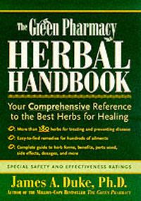 Cover image for The Green Pharmacy Herbal Handbook: Your Comprehensive Reference to the Best Herbs for Healing