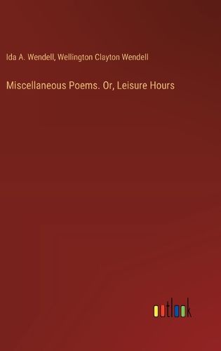 Miscellaneous Poems. Or, Leisure Hours