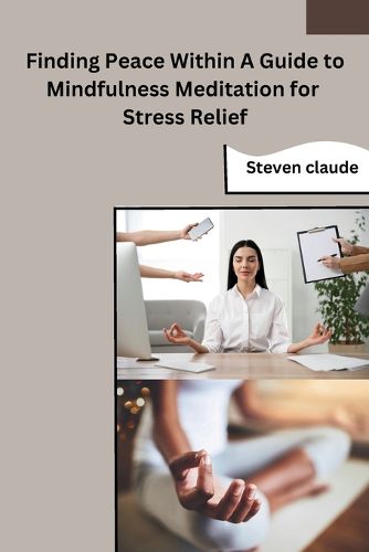 Cover image for Finding Peace Within A Guide to Mindfulness Meditation for Stress Relief