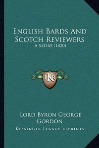 Cover image for English Bards and Scotch Reviewers: A Satire (1820)