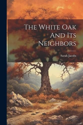 Cover image for The White Oak And Its Neighbors