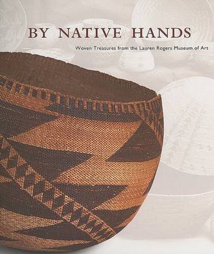 By Native Hands: Woven Treasures from the Lauren Rogers Museum of Art