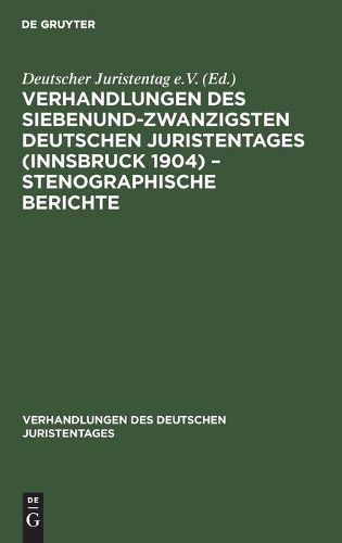 Cover image for Verhandlungen Des Siebenundzwanzigsten Deutschen Juristentages (Innsbruck 1904) - Stenographische Berichte