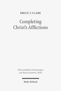 Cover image for Completing Christ's Afflictions: Christ, Paul, and the Reconciliation of All Things