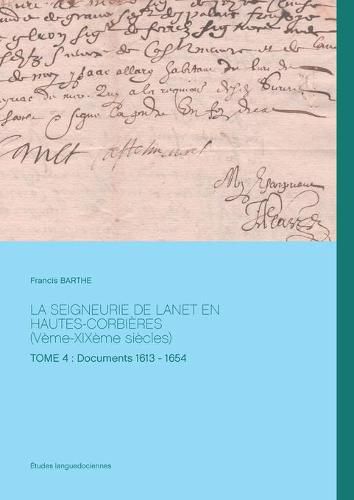 Cover image for La seigneurie de Lanet en Hautes-Corbieres (Veme-XIXeme siecles): Tome 4: Documents 1613 - 1654