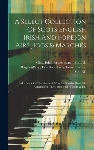 Cover image for A Select Collection Of Scots English Irish And Foreign Airs Jiggs & Marches