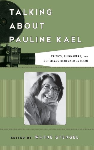 Cover image for Talking about Pauline Kael: Critics, Filmmakers, and Scholars Remember an Icon