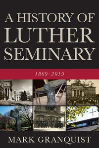 Cover image for A History of Luther Seminary: 1869-2019