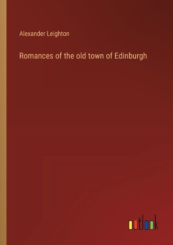 Cover image for Romances of the old town of Edinburgh