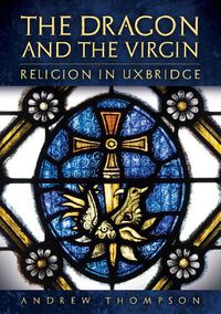 Cover image for The Dragon and the Virgin: Religion in Uxbridge