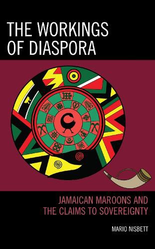 Cover image for The Workings of Diaspora: Jamaican Maroons and the Claims to Sovereignty