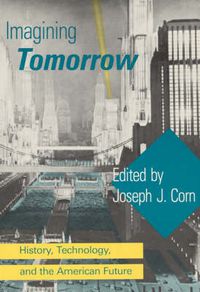 Cover image for Imagining Tomorrow: History, Technology, and the American Future