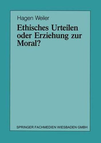 Ethisches Urteilen oder Erziehung zur Moral?: Teil I/Teil II