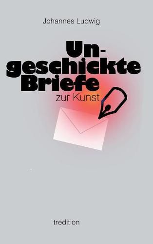 Ungeschickte Briefe: zur Kunst