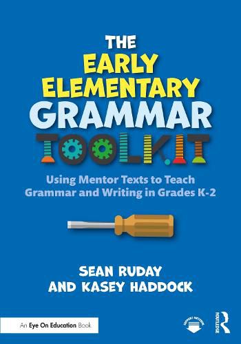 Cover image for The Early Elementary Grammar Toolkit: Using Mentor Texts to Teach Grammar and Writing in Grades K-2