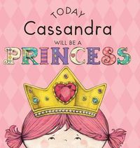 Cover image for Today Cassandra Will Be a Princess
