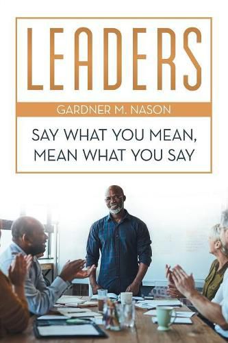 Cover image for Leaders: Say What You Mean, Mean What You Say