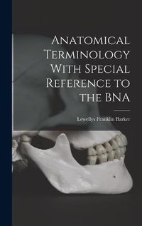 Cover image for Anatomical Terminology With Special Reference to the BNA