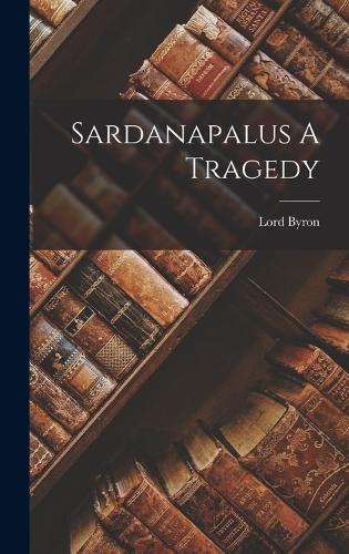 Sardanapalus A Tragedy