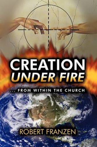 Cover image for Creation Under Fire from Within the Church