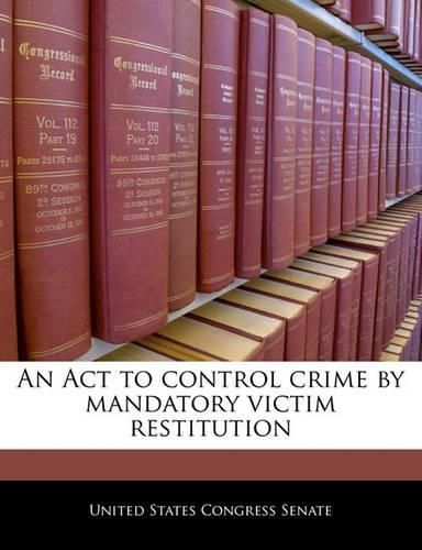 An ACT to Control Crime by Mandatory Victim Restitution