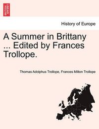 Cover image for A Summer in Brittany ... Edited by Frances Trollope.