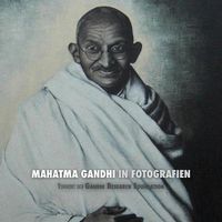 Cover image for Mahatma Gandhi in Fotografien: Vorwort der Gandhi Research Foundation - in voller Farbe