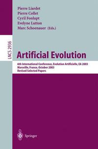 Cover image for Artificial Evolution: 6th International Conference, Evolution Artificielle, EA 2003, Marseilles, France, October 27-30, 2003, Revised Selected Papers