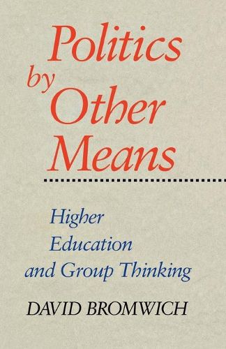 Cover image for Politics by Other Means: Higher Education and Group Thinking