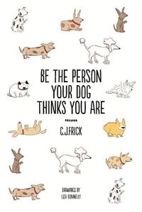 Cover image for Be the Person Your Dog Thinks you Are