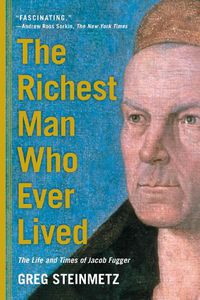 Cover image for The Richest Man Who Ever Lived: The Life and Times of Jacob Fugger
