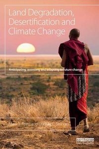 Cover image for Land Degradation, Desertification and Climate Change: Anticipating, assessing and adapting to future change