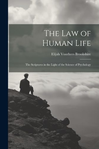 Cover image for The law of Human Life; the Scriptures in the Light of the Science of Psychology