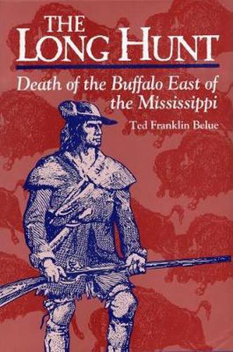 The Long Hunt: Death of the Buffalo East of the Mississippi