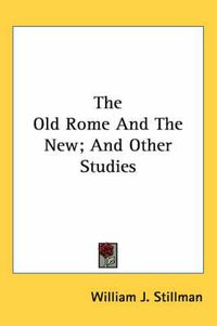 Cover image for The Old Rome and the New; And Other Studies