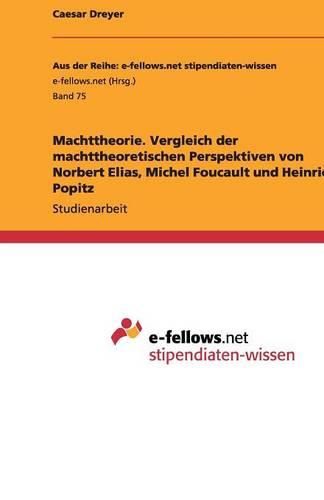 Cover image for Machttheorie. Vergleich der machttheoretischen Perspektiven von Norbert Elias, Michel Foucault und Heinrich Popitz