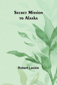 Cover image for Secret Mission to Alaska