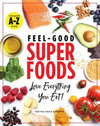 Cover image for Superfoods A-z: The Feel-Good Guide to the Foods You Already Love