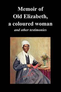 Cover image for Memoir Of Old Elizabeth, a Coloured Woman and Other Testimonies of Women Slaves