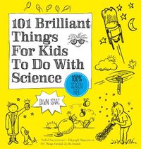 Cover image for 101 Brilliant Things For Kids to do With Science