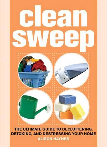 Cover image for Clean Sweep: The Ultimate Guide to Decluttering, Detoxing, and Destressing Your Home