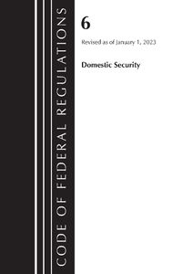 Cover image for Code of Federal Regulations, Title 06 Domestic Security, January 1, 2023