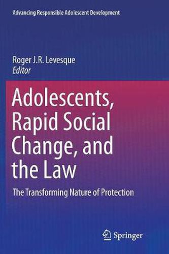 Cover image for Adolescents, Rapid Social Change, and the Law: The Transforming Nature of Protection