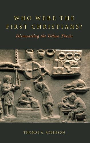 Cover image for Who Were the First Christians?: Dismantling the Urban Thesis