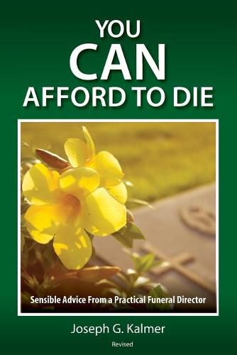 Cover image for You Can Afford to Die: Sensible Advice From a Practical Funeral Director