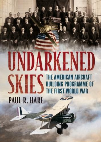 Cover image for Undarkened Skies: The American Aircraft Building Programme of the First World War